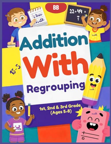 Addition With Regrouping: Master Addition with Regrouping | Step-by-Step Practice for Math Success in Grades 1-3