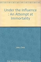 Under the Influence : An Attempt at Immortality B000BN6URS Book Cover