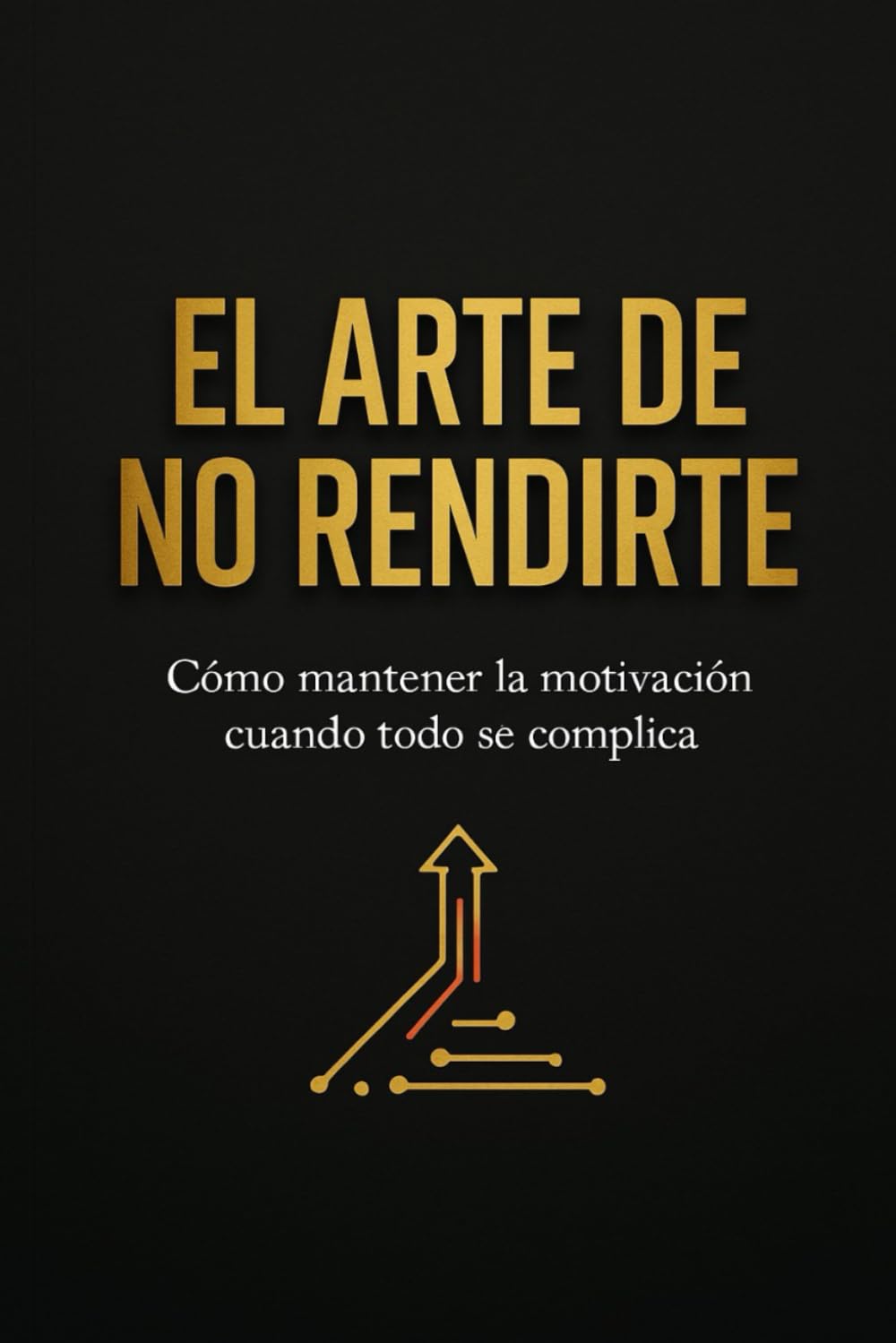 El arte de no rendirte: Cómo mantener la motivación cuando todo se complica