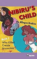 Nibiru's Child, Book 1: Who Killed Cressie Moonchild? 179236427X Book Cover