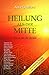 Produktbild Heilung aus der Mitte: Werde der, der du bist. Gespräche mit u.a. Hans-Peter Dürr, Rupert Sheldrake, Ken Wilber, Wolf Büntig, Ruediger Dahlke, Anne ... Walsch, Maria-Gabriele Wosien, Willigis Jäger
