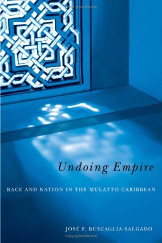 Undoing Empire: Race And Nation In The Mulatto Caribbean (English Edition)