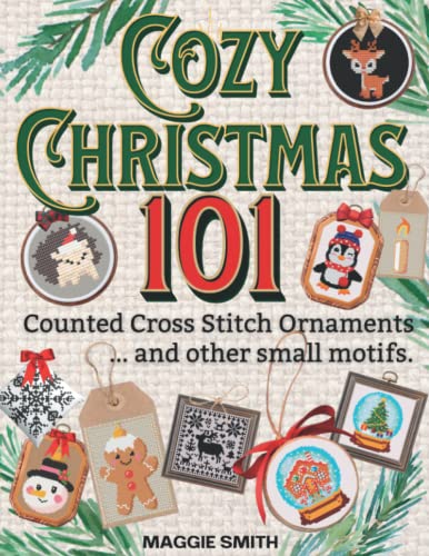 Cozy Christmas 101 Counted Cross Stitch Ornaments and Other Small Motifs: Fast and Festive Needlepoint Patterns of Santa, Frosty, Rudolph, and More.