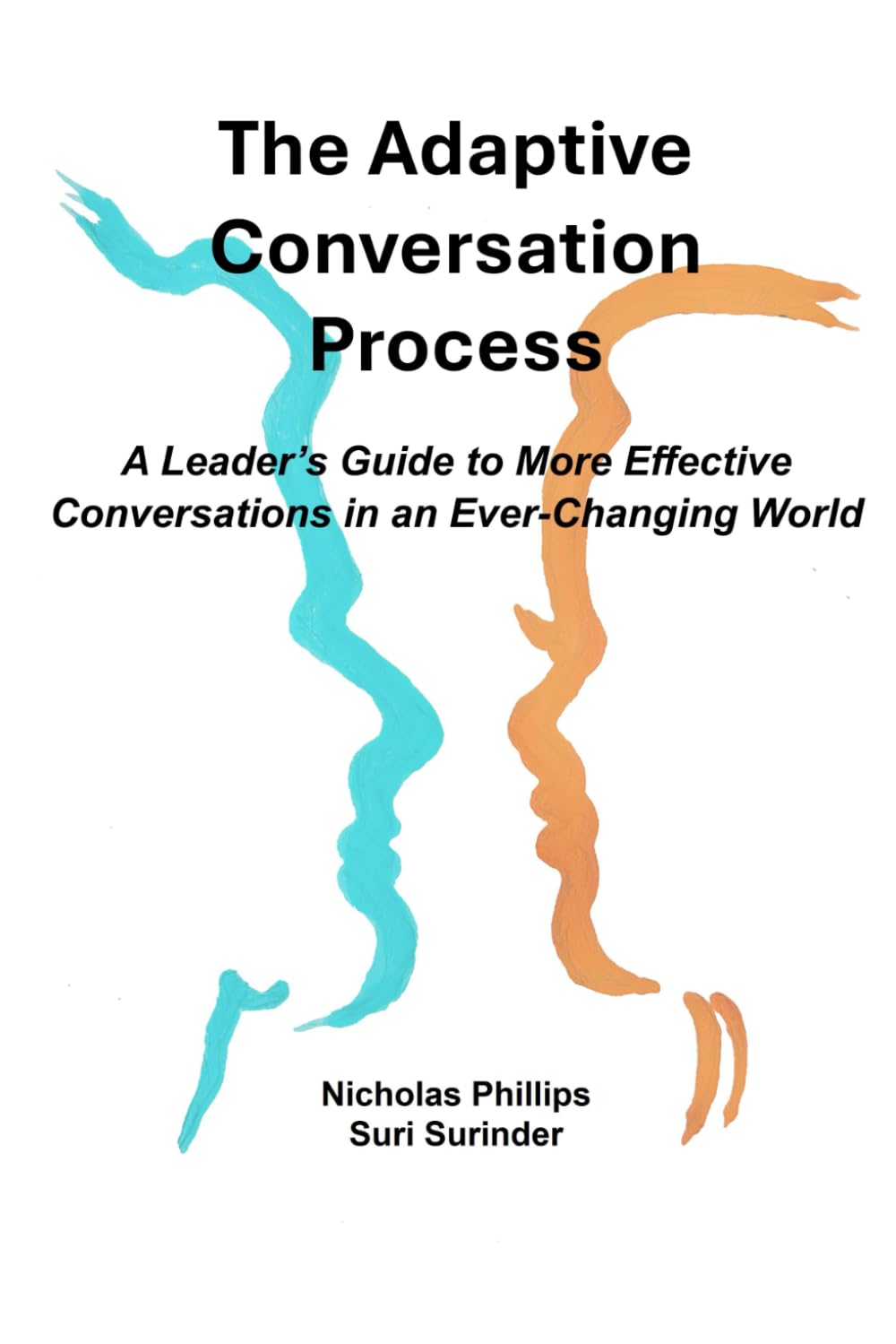 The Adaptive Conversation Process: A Leader’s Guide to More Effective Conversations in an Ever-Changing World