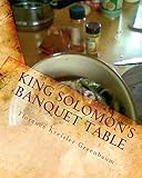 King Solomon's Banquet Table: The Complete Version (Volume 1)