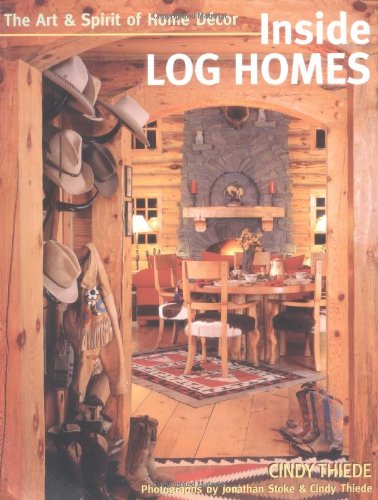 Inside Log Homes: The Art and Spirit of Home Decor