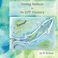 Saving Salmon in the 21st Century: Representing The Salmon's Perspective B09BCDWFZT Book Cover