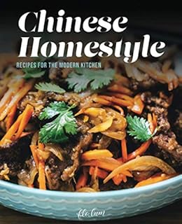 Chinese Homestyle: Recipes For The Modern Kitchen