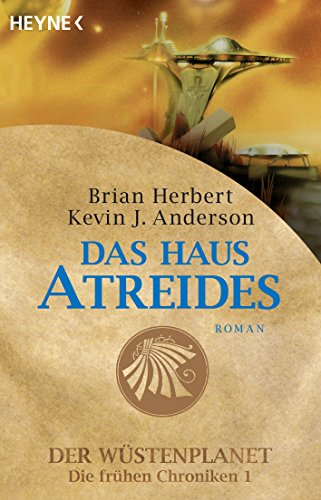 Das Haus Atreides: Der Wüstenplanet - Die frühen Chroniken 1 - Roman (German Edition)
