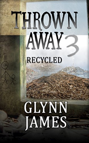 Thrown Away 3 "Recycled" (Thrown Away Series 1) by [Glynn James]