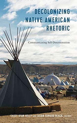 Decolonizing Native American Rhetoric (Frontiers in Political Communication)