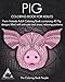 Pig Coloring Book For Adults: Farm Animals Adult Coloring Book containing 40 Pig designs filled with intricate and stress relieving patterns (Coloring Books For Adults) (Volume 15)