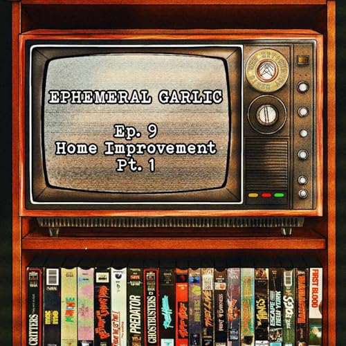 EPHEMERAL GARLIC Ep. 9 - Home Improvement Pt. 1