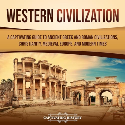Western Civilization: A Captivating Guide to Ancient Greek and Roman Civilizations, Christianity, Medieval Europe, and Modern Times by Captivating History episode artwork