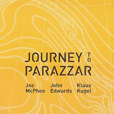 Joe McPhee & John Edwards & Klaus Kugel: Journey to Parazzar