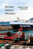 Korean Skilled Workers: Toward a Labor Aristocracy (Korean Studies of the Henry M. Jackson School of International Studies)
