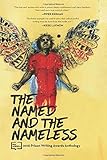 The Named and the Nameless: 2018 Prison Writing Awards Anthology (PEN America Prison Writing Awards Anthology) (Volume 1)
