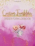  Custom Tumblers Order Form Logbook: Detailed Purchase Order Sheets / Designed To Organize , Customize & Track Each Cup Sale / Pink Watercolor & Gold Cover Design (Small Business Log Books Series)