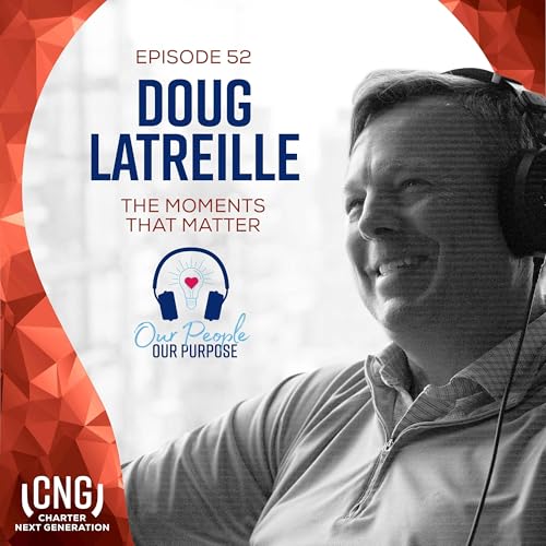 Doug Latreille: EP. 52 - The Moments That Matter