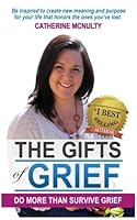 THE GIFTS OF GRIEF: Grief Was An Unwanted Gift That Changed My Life 1539385248 Book Cover