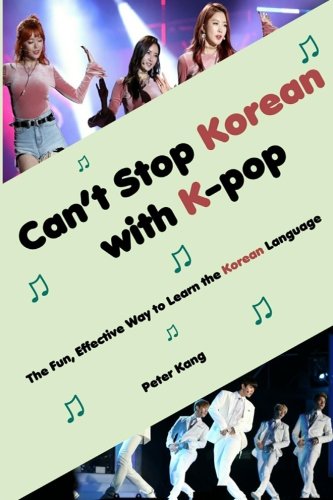 Can't Stop Korean with K-pop: The Fun, Effective Way to Learn the Korean Language (Volume 1)