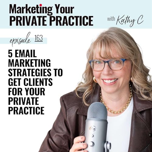 5 Email Marketing Strategies to Get Clients for Your Private Practice - Ep 163 cover art
