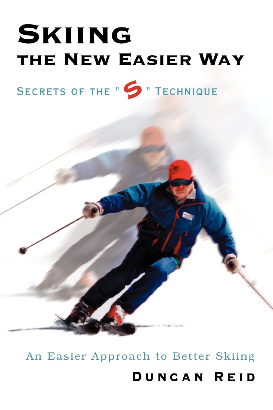Skiing the New Easier Way: Secrets of the "S" Technique