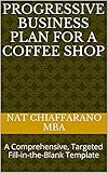 Progressive Business Plan for a Coffee Shop: A Comprehensive, Targeted Fill-in-the-Blank Template