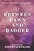 Between Dawn and Dagger (Dawn and Dagger Trilogy)