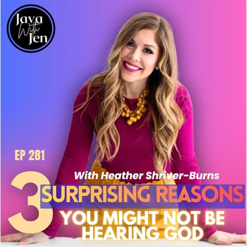 281 | 3 Surprising, Yet Common Reasons You're Not Hearing God's Voice w/ Heather Shriver burns