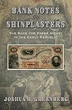Bank Notes and Shinplasters: The Rage for Paper Money in the Early Republic (American Business, Politics, and Society)