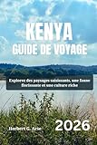 KENYA Guide de voyage 2026: Explorez des paysages saisissants, une faune...