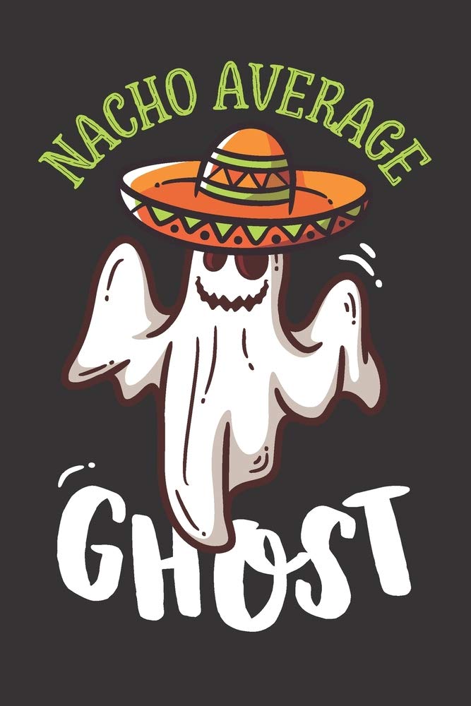 Nacho Average Ghost: Blank Lined Journal Notebook with Halloween Ghost and Spirit, Mexican Graphic Theme