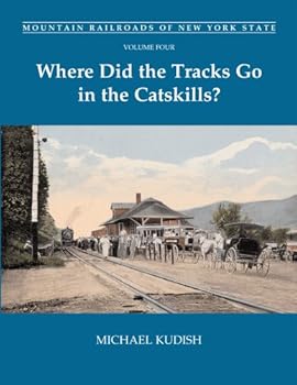 Paperback Mountain Railroads of New York State, Vol. 4: Where Did the Tracks Go in the Catskills? Book