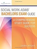 Social Work ASWB Bachelors Exam Guide: A Comprehensive Study Guide for Success