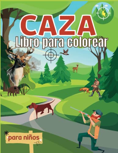 Caza Libro para colorear para niños: 51 páginas para colorear de la vida silvestre para los niños con los ciervos, patos, bosques, cazadores y más: ... para niños y niñas de todas las edades Caza Libro para colorear para niños: 51 páginas para colorear de la vida silvestre para los niños con los ciervos, patos, bosques, cazadores y más: ... para niños y niñas de todas las edades