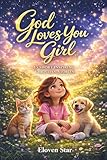 God Loves You Girl: 15 Inspiring Short Stories of Faith, Friendship, and Confidence — Christian Books for Kids (Fun Books for Tweens and Kids)