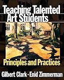 Teaching Talented Art Students: Principles and Practices