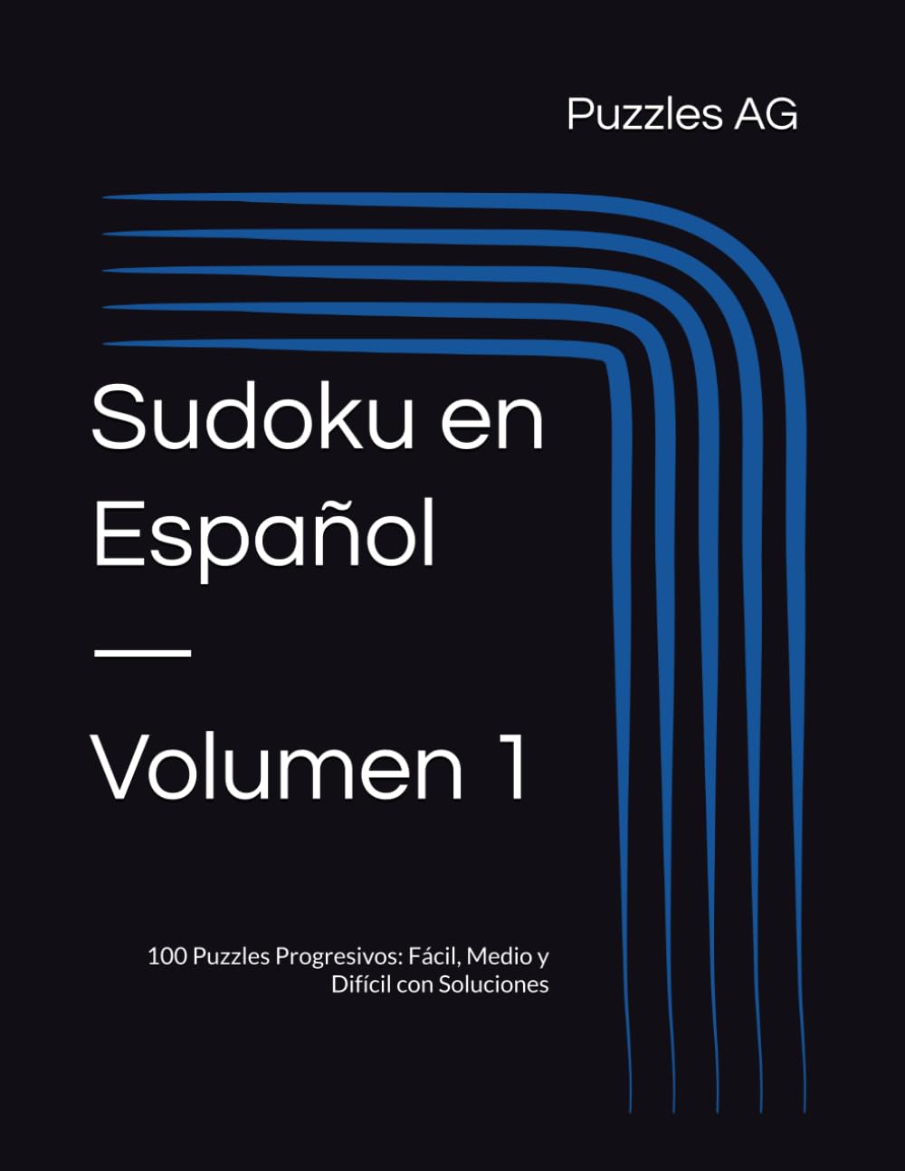 Sudoku en Español — Volumen 1: 100 Puzzles Progresivos: Fácil, Medio y Difícil con Soluciones