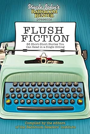 Uncle John's Bathroom Reader Presents Flush Fiction: 88 Short-Short Stories You Can Read in a Single Sitting book cover