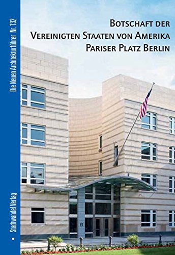 Botschaft der Vereinigten Staaten von Amerika Pariser Platz Berlin (Die Neuen Architekturfuhrer) (English and German Edition)