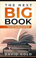 The Next Big Book: The Definitive Guide to Marketing Your Book and Increasing Sales 1795584890 Book Cover