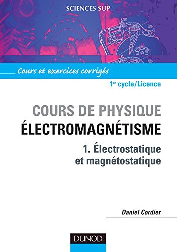 Télécharger Cours de physique : Électromagnétisme, tome 1 : Electrostatique et Magnétostatique livre En ligne