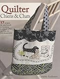 Quilter : Chiens et chats   17 projets de patchwork et broderie à créer, à offrir ou à garder précieusement