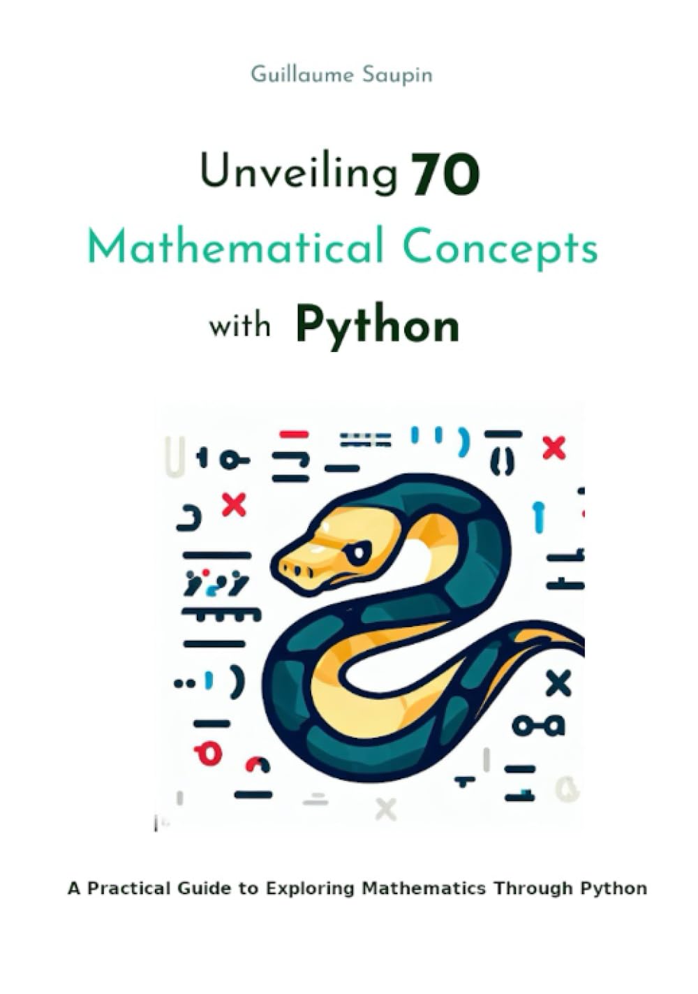 Unveiling 70 Mathematical Concepts with Python: A Practical Guide to Exploring Mathematics Through Python