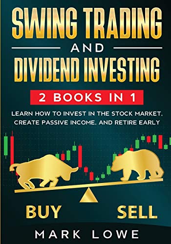 Swing Trading: and Dividend Investing: 2 Books Compilation - Learn How to Invest in The Stock Market Swing Trading: and Dividend Investing: 2 Books Compilation - Learn How to Invest in The Stock Market