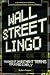 Wall Street Lingo: Thousands of Investment Terms Explained Simply