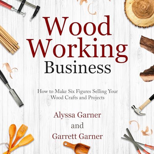 Woodworking Business by Alyssa Garner, Garrett Garner episode artwork