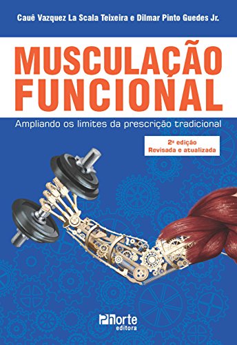 Musculação Funcional. Ampliando os Limites da Prescrição Tradicional