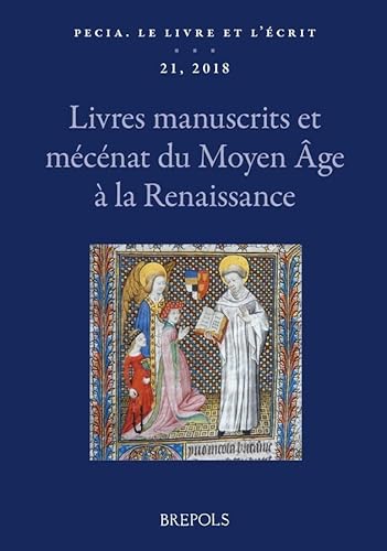 Pecia. Le livre et l’écrit, 21 (2018, publ. 2019) French; English; Italian: Livres manuscrits et mécénat du Moyen Âge à la Renaissance (Pecia. Le Livre Et L'ecrit)